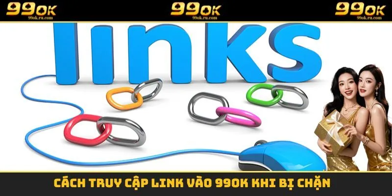 Cách truy cập Link vào 99OK khi bị chặn